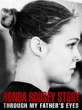 The Ronda Rousey Story Through My Father s Eyes (2019) มองผ่านสายตาพ่อ เรื่องราวชีวิตของรอนด้า ราวซีย์ Ronda Rousey