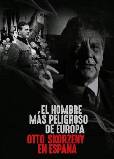 Europe’s Most Dangerous Man: Otto Skorzeny in Spain (2020) อ็อตโต สกอร์เซนี: บุรุษผู้อันตรายที่สุดแห่งยุโรป Otto Skorzeny
